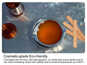 Cosmetic-grade Eco-friendly Formulatedwithnon-toxic,skin-safepigments,our candle dyes ensuregentlecarefor skin while maintaining vibrant color stability even at extreme temperatures up to 280°C.
